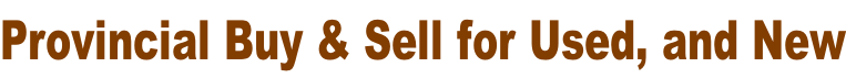 Provincial Buy & Sell for Used, and New