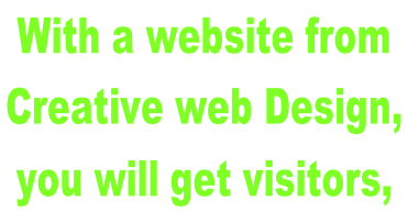 With a website from  Creative web Design,  you will get visitors,